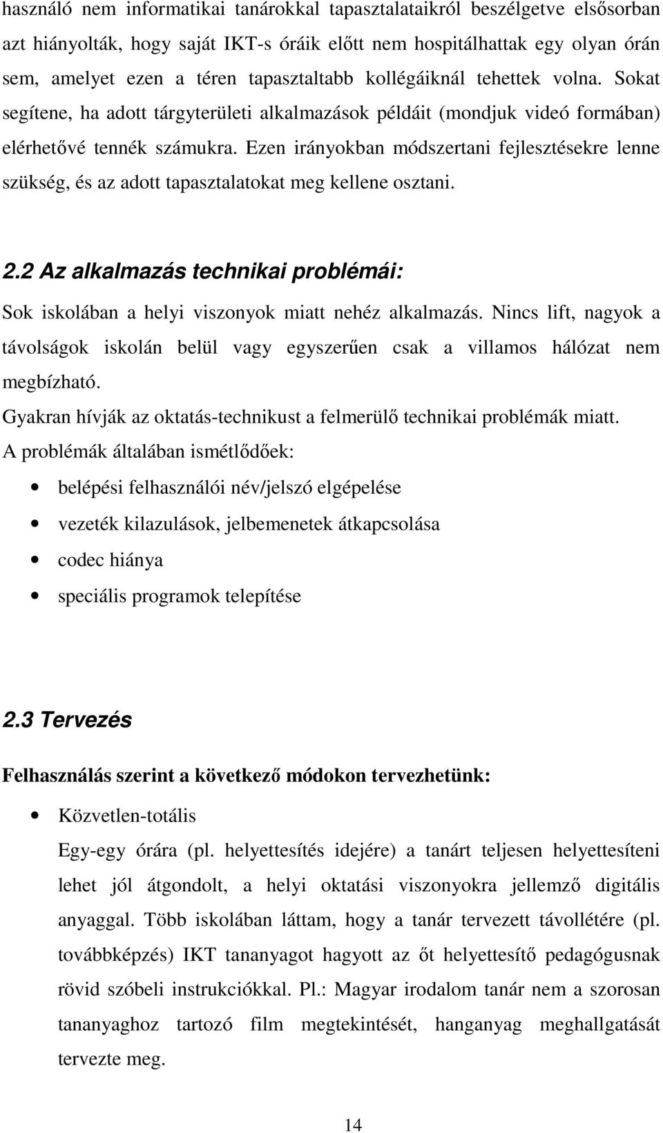 Ezen irányokban módszertani fejlesztésekre lenne szükség, és az adott tapasztalatokat meg kellene osztani. 2.