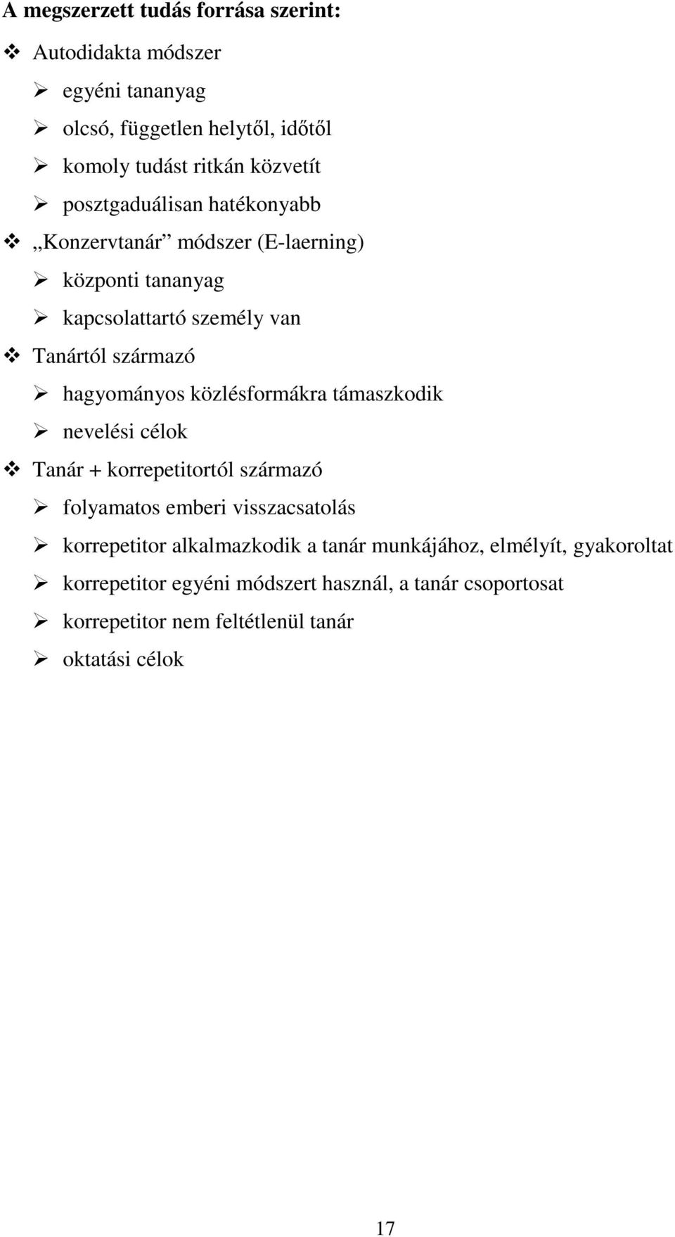 közlésformákra támaszkodik nevelési célok Tanár + korrepetitortól származó folyamatos emberi visszacsatolás korrepetitor alkalmazkodik a