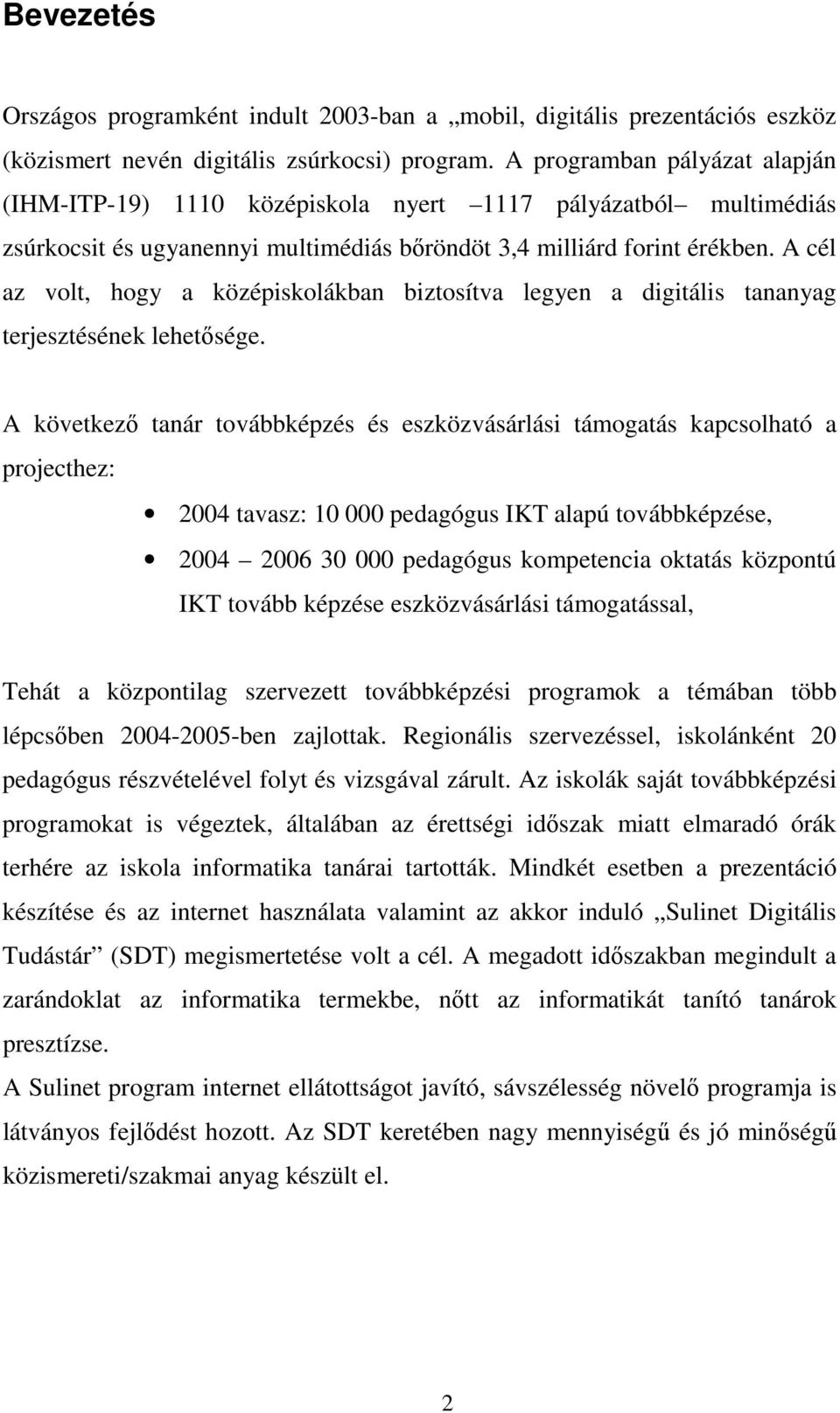 A cél az volt, hogy a középiskolákban biztosítva legyen a digitális tananyag terjesztésének lehetısége.