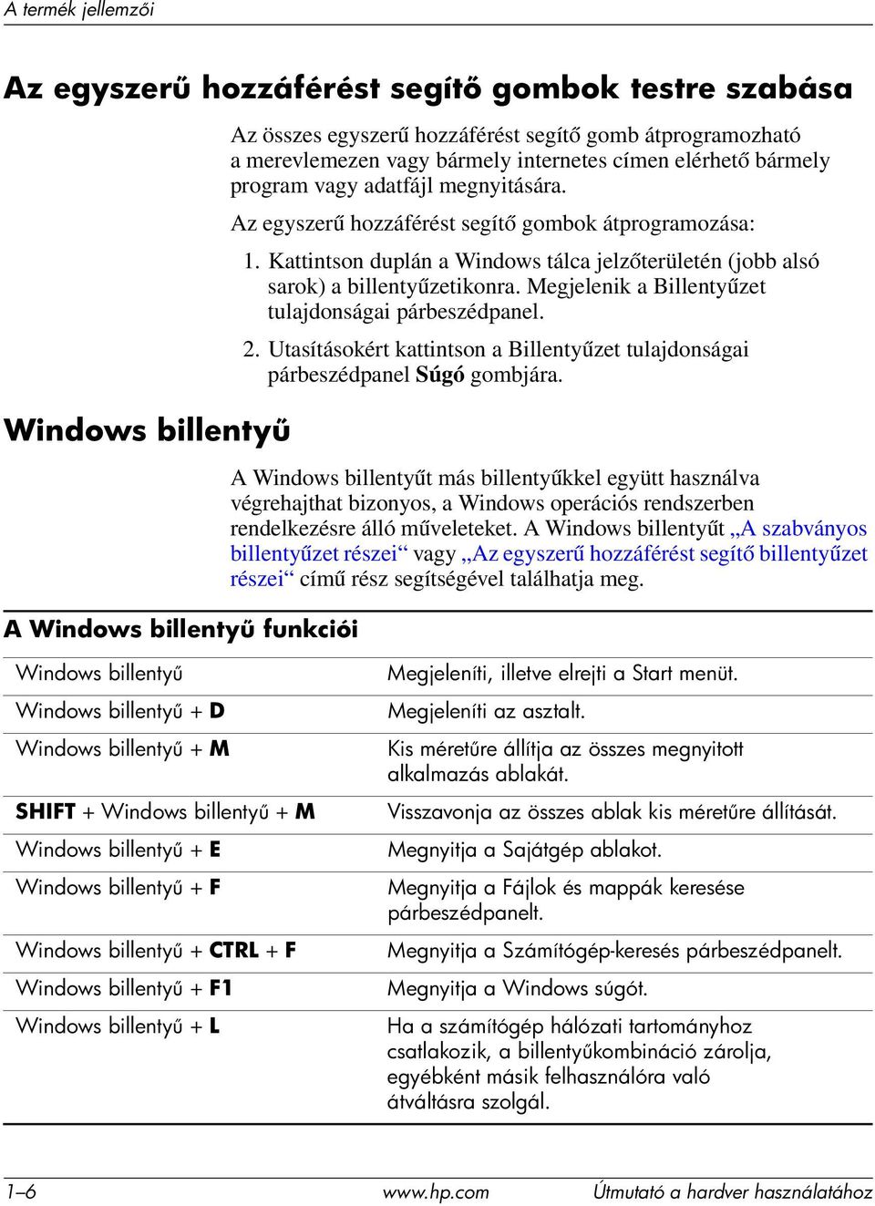 Kattintson duplán a Windows tálca jelzőterületén (jobb alsó sarok) a billentyűzetikonra. Megjelenik a Billentyűzet tulajdonságai párbeszédpanel. 2.