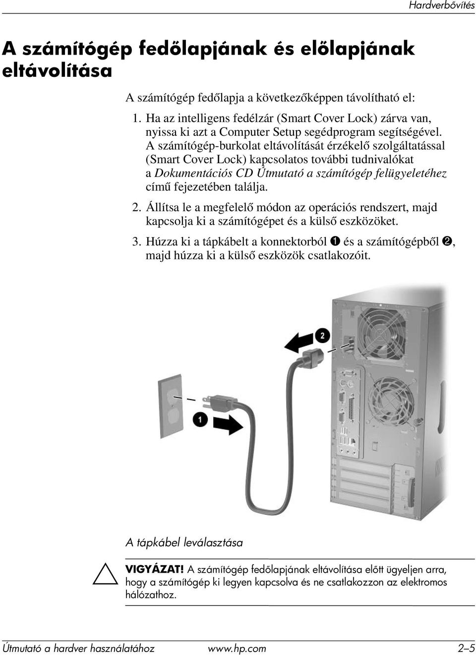 A számítógép-burkolat eltávolítását érzékelő szolgáltatással (Smart Cover Lock) kapcsolatos további tudnivalókat a Dokumentációs CD Útmutató a számítógép felügyeletéhez című fejezetében találja. 2.