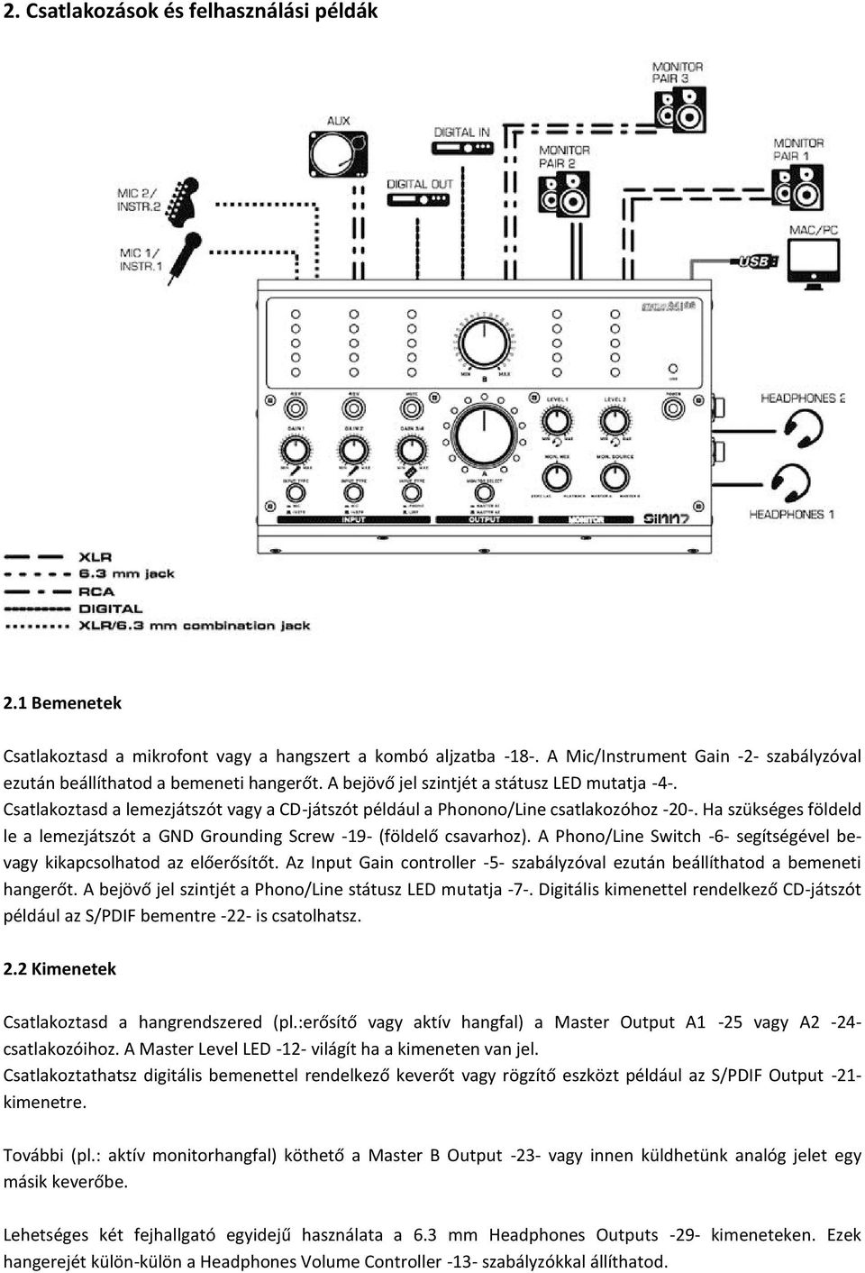 Ha szükséges földeld le a lemezjátszót a GND Grounding Screw -19- (földelő csavarhoz). A Phono/Line Switch -6- segítségével bevagy kikapcsolhatod az előerősítőt.