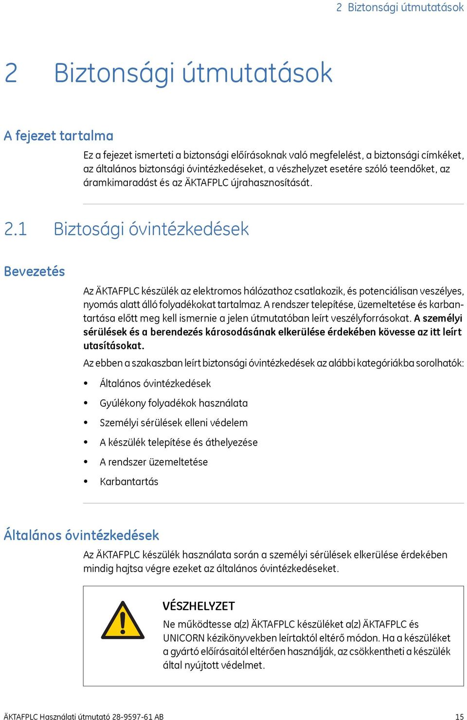 1 Biztosági óvintézkedések Bevezetés Az ÄKTAFPLC készülék az elektromos hálózathoz csatlakozik, és potenciálisan veszélyes, nyomás alatt álló folyadékokat tartalmaz.