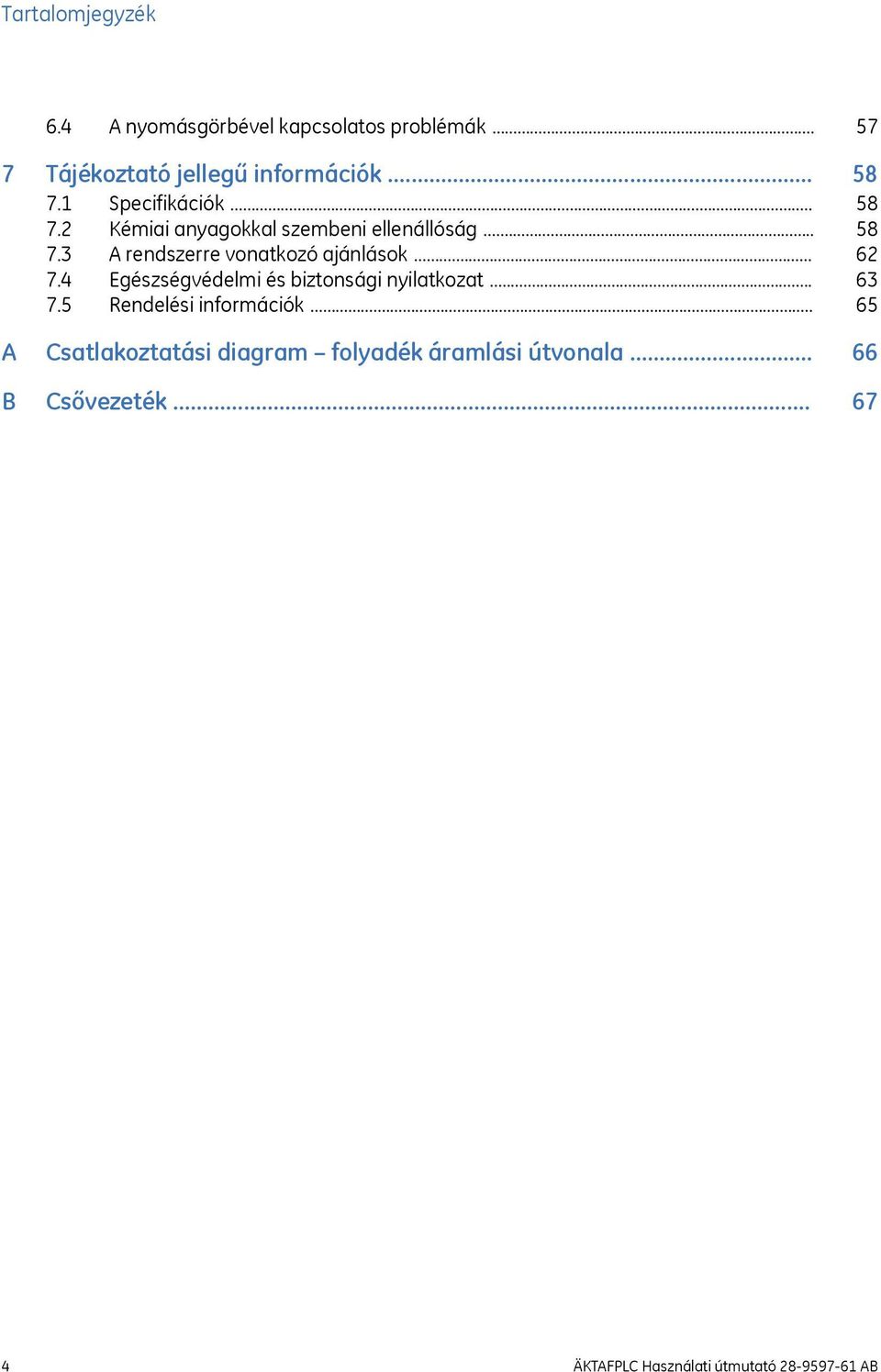 .. 7.5 Rendelési információk... A Csatlakoztatási diagram folyadék áramlási útvonala... B Csővezeték.