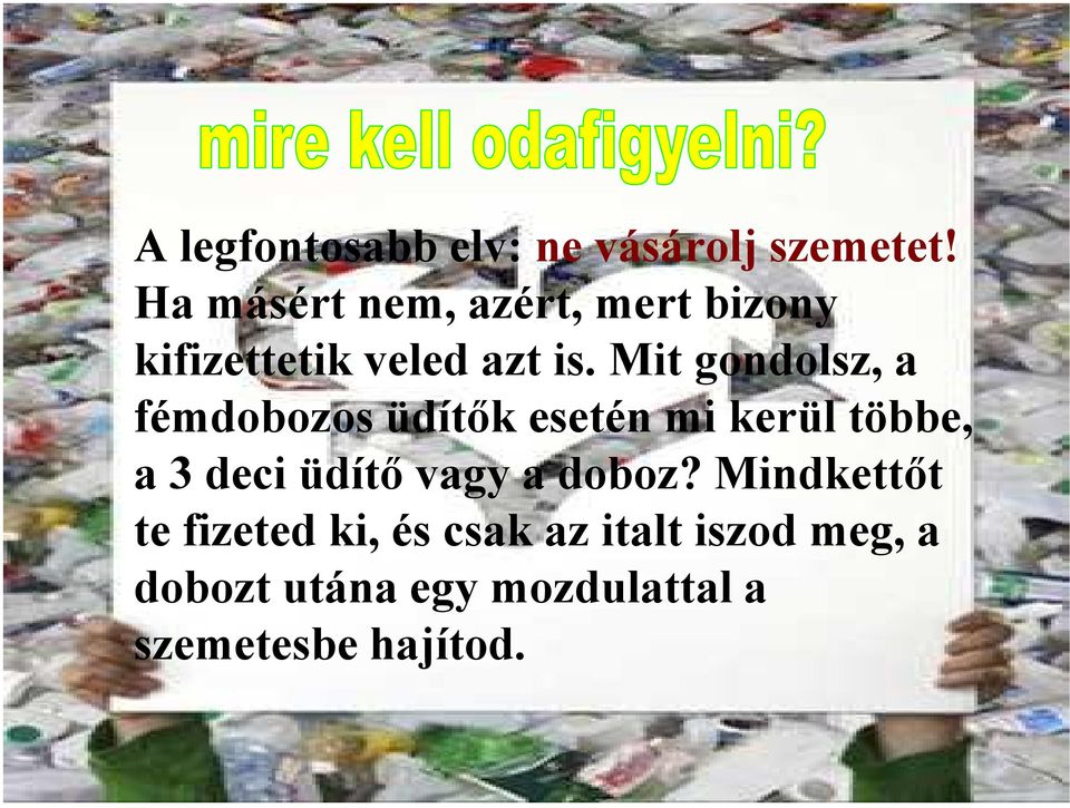 Mit gondolsz, a fémdobozos üdítők esetén mi kerül többe, a 3 deci üdítő