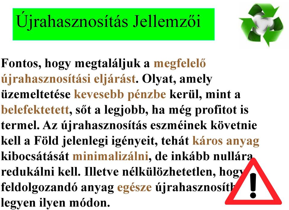 Az újrahasznosítás eszméinek követnie kell a Föld jelenlegi igényeit, tehát káros anyag kibocsátását