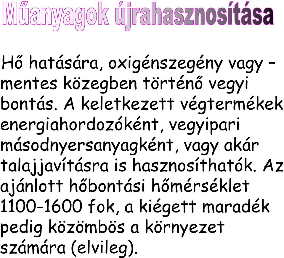 másodnyersanyagként, vagy akár talajjavításra is hasznosíthatók.