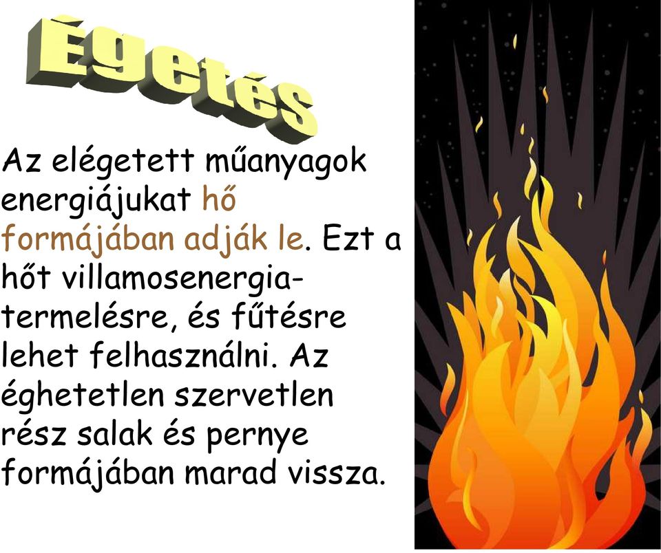 Ezt a hőt villamosenergiatermelésre, és fűtésre