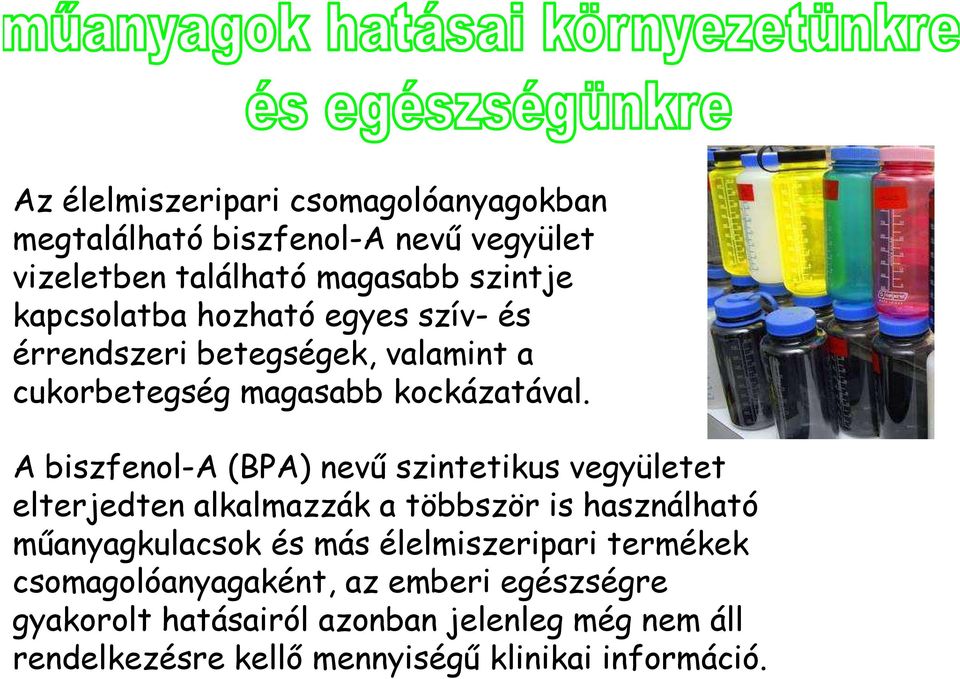 A biszfenol-a (BPA) nevű szintetikus vegyületet elterjedten alkalmazzák a többször is használható műanyagkulacsok és más