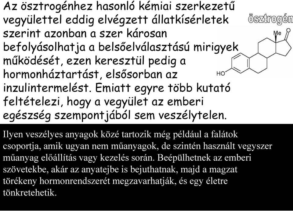 Emiatt egyre több kutató feltételezi, hogy a vegyület az emberi egészség szempontjából sem veszélytelen.