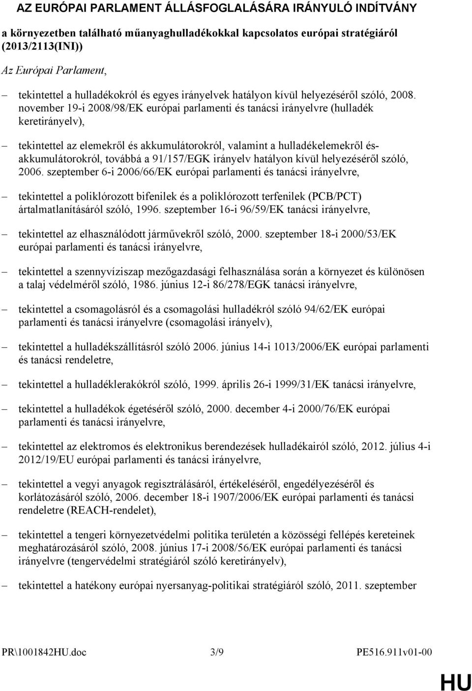 november 19-i 2008/98/EK európai parlamenti és tanácsi irányelvre (hulladék keretirányelv), tekintettel az elemekről és akkumulátorokról, valamint a hulladékelemekről ésakkumulátorokról, továbbá a