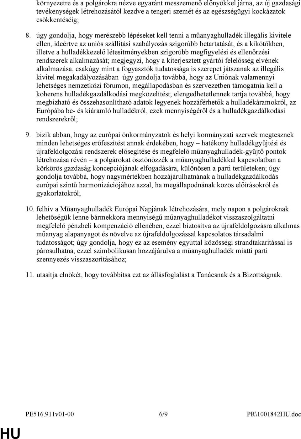 hulladékkezelő létesítményekben szigorúbb megfigyelési és ellenőrzési rendszerek alkalmazását; megjegyzi, hogy a kiterjesztett gyártói felelősség elvének alkalmazása, csakúgy mint a fogyasztók