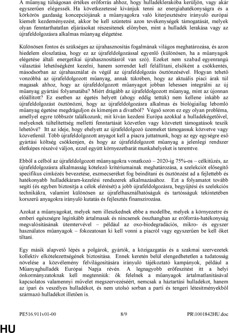 tevékenységek támogatását, melyek olyan fenntarthatatlan eljárásokat részesítenek előnyben, mint a hulladék lerakása vagy az újrafeldolgozásra alkalmas műanyag elégetése.