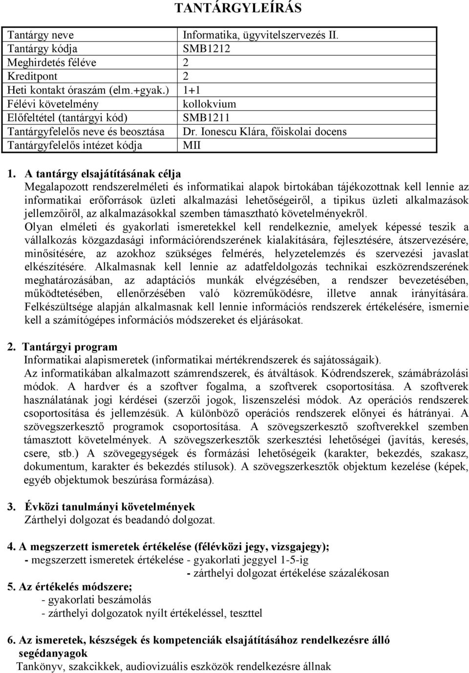 alkalmazási lehetőségeiről, a tipikus üzleti alkalmazások jellemzőiről, az alkalmazásokkal szemben támasztható követelményekről.