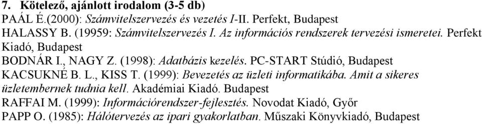 PC-START Stúdió, Budapest KACSUKNÉ B. L., KISS T. (1999): Bevezetés az üzleti informatikába. Amit a sikeres üzletembernek tudnia kell.