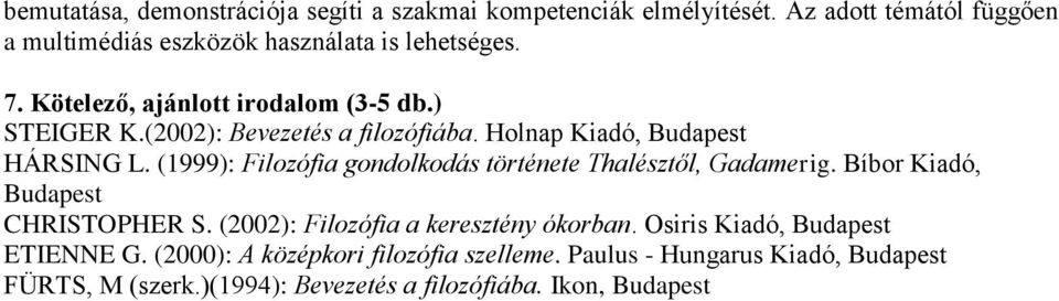 (1999): Filozófia gondolkodás története Thalésztől, Gadamerig. Bíbor Kiadó, Budapest CHRISTOPHER S. (2002): Filozófia a keresztény ókorban.