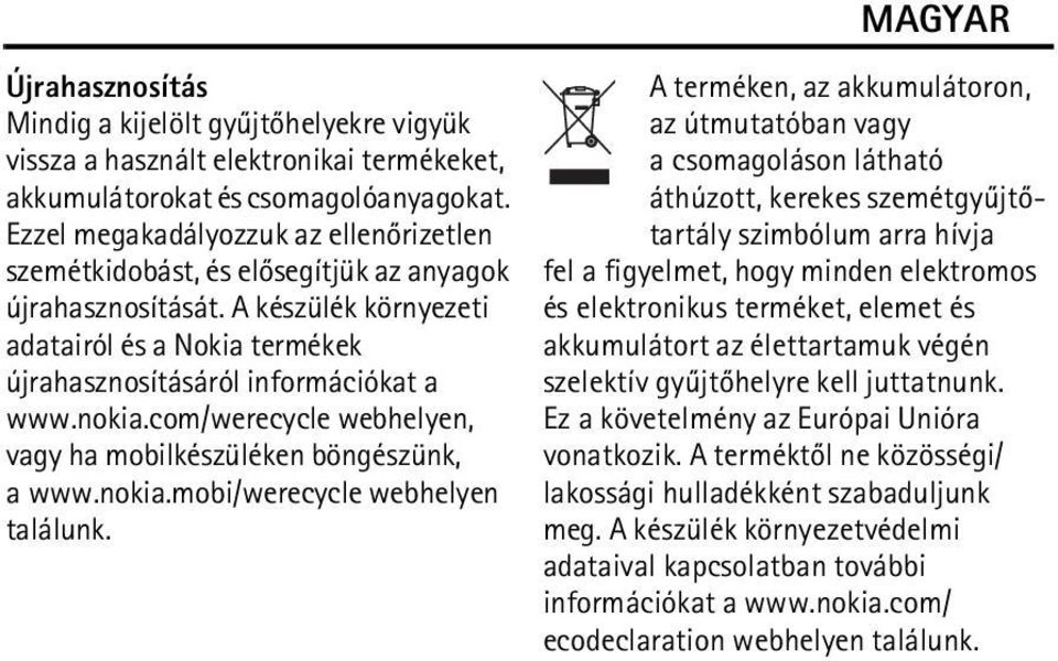 com/werecycle webhelyen, vagy ha mobilkészüléken böngészünk, a www.nokia.mobi/werecycle webhelyen találunk.