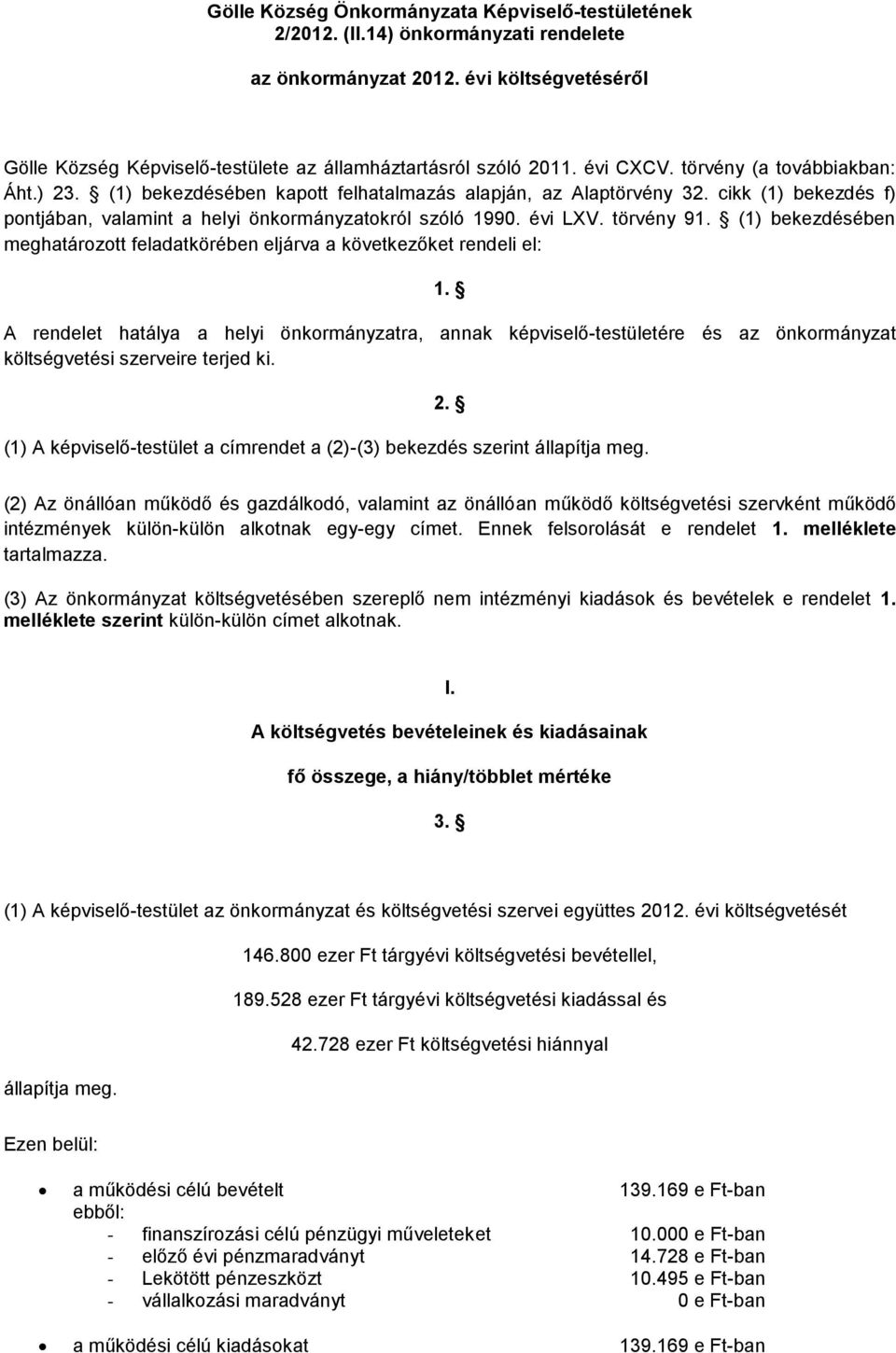 törvény 91. (1) bekezdésében meghatározott feladatkörében eljárva a következőket rendeli el: 1.