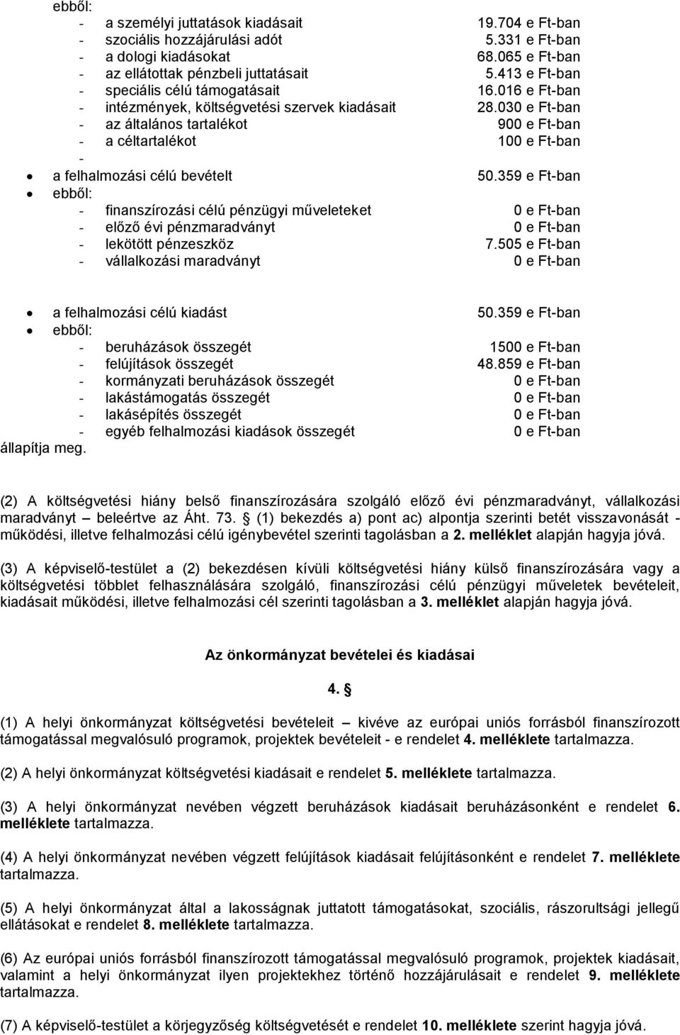 030 e Ft-ban - az általános tartalékot 900 e Ft-ban - a céltartalékot 100 e Ft-ban - a felhalmozási célú bevételt 50.