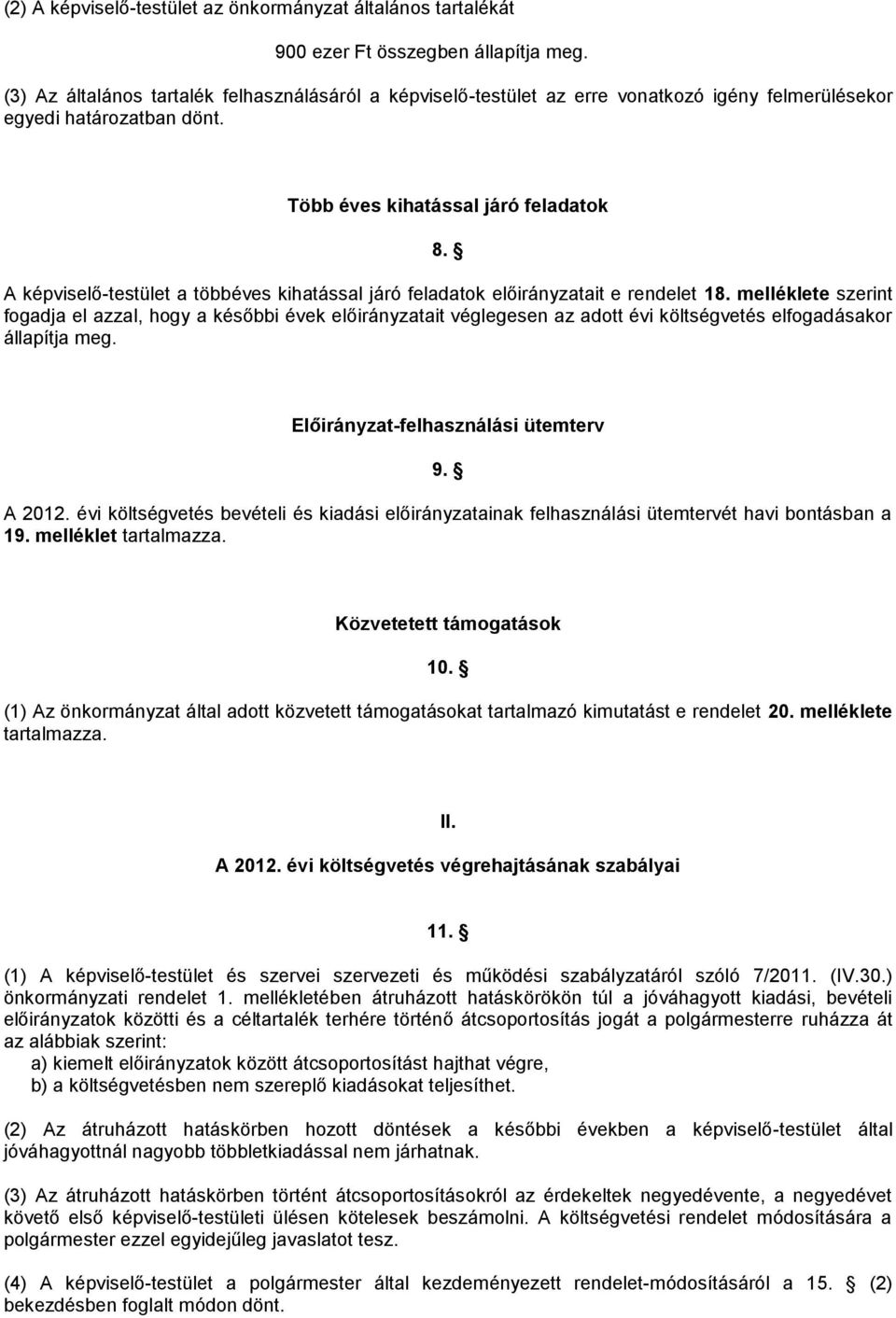 A képviselő-testület a többéves kihatással járó feladatok előirányzatait e rendelet 18.