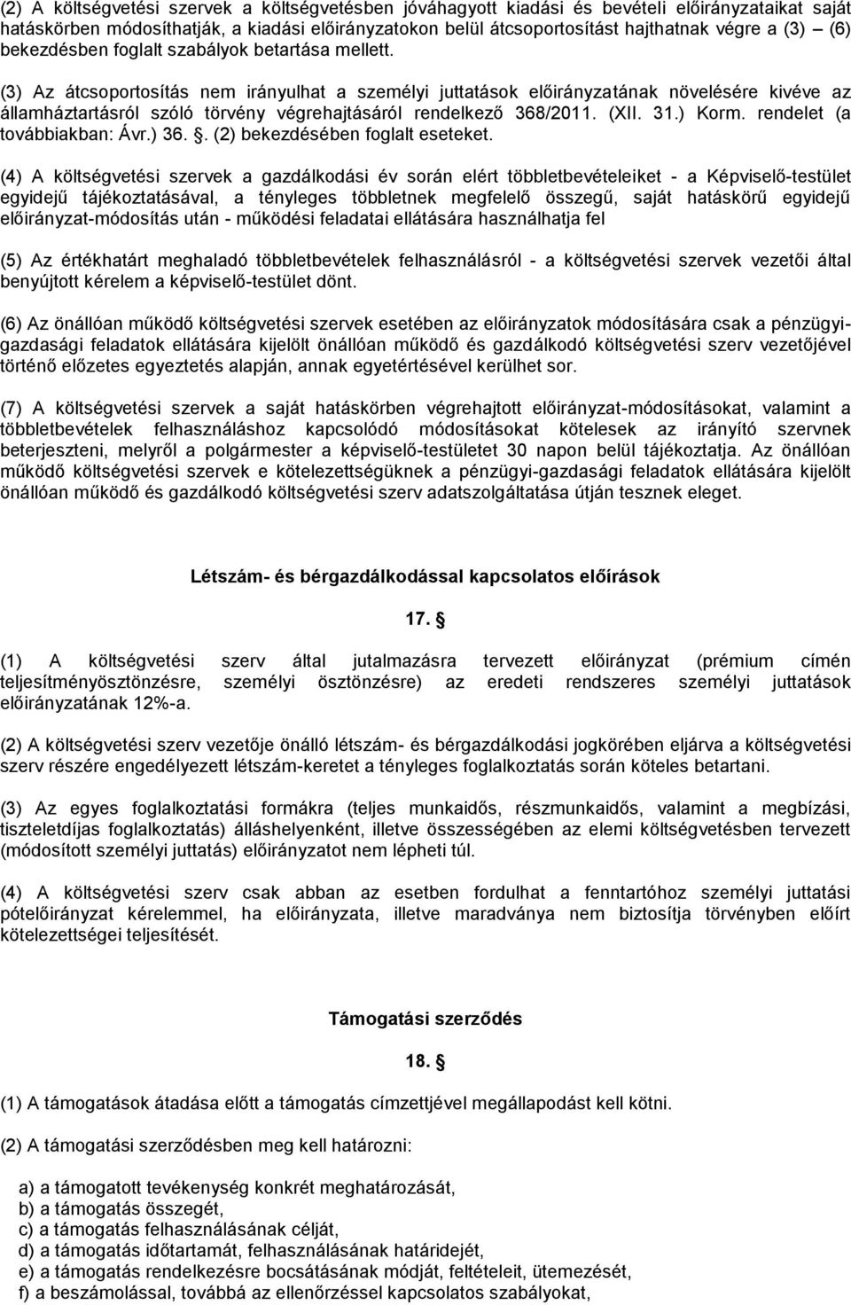 (3) Az átcsoportosítás nem irányulhat a személyi juttatások előirányzatának növelésére kivéve az államháztartásról szóló törvény végrehajtásáról rendelkező 368/2011. (XII. 31.) Korm.