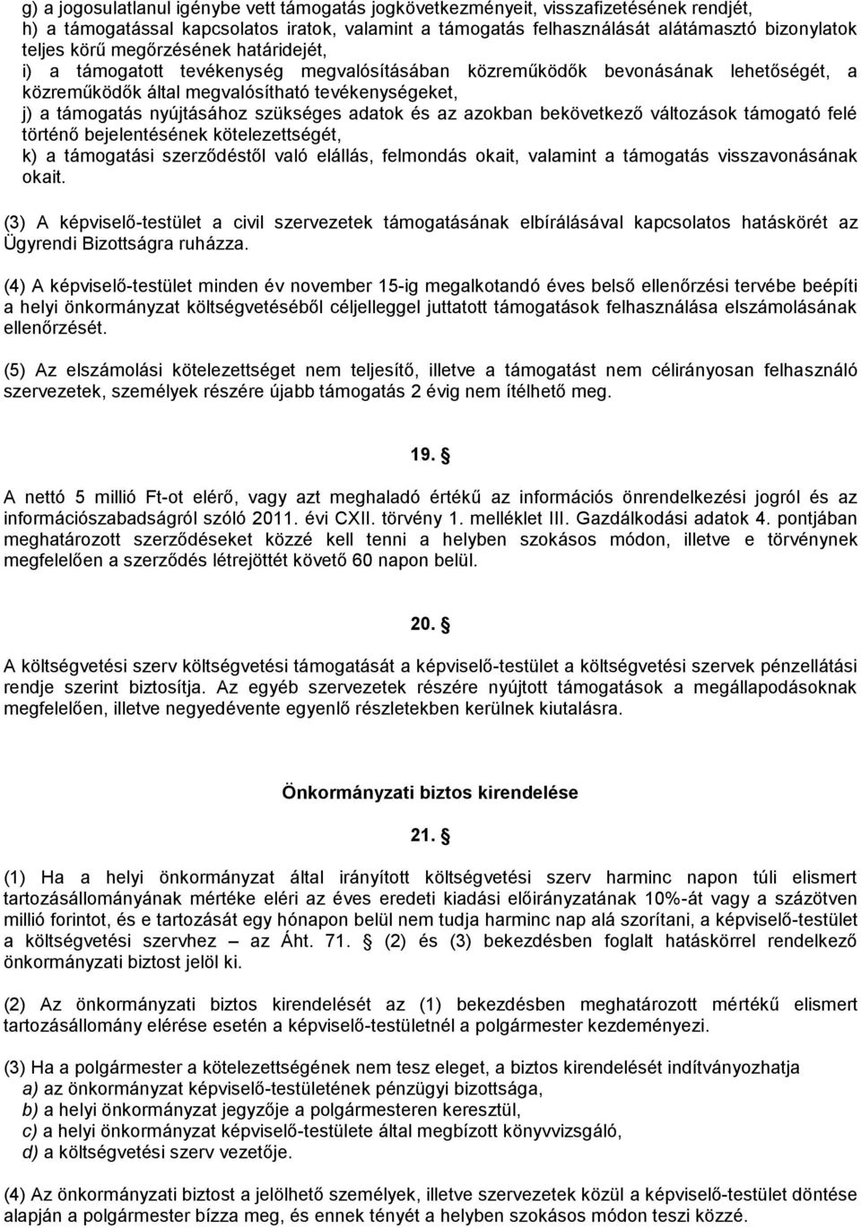 adatok és az azokban bekövetkező változások támogató felé történő bejelentésének kötelezettségét, k) a támogatási szerződéstől való elállás, felmondás okait, valamint a támogatás visszavonásának