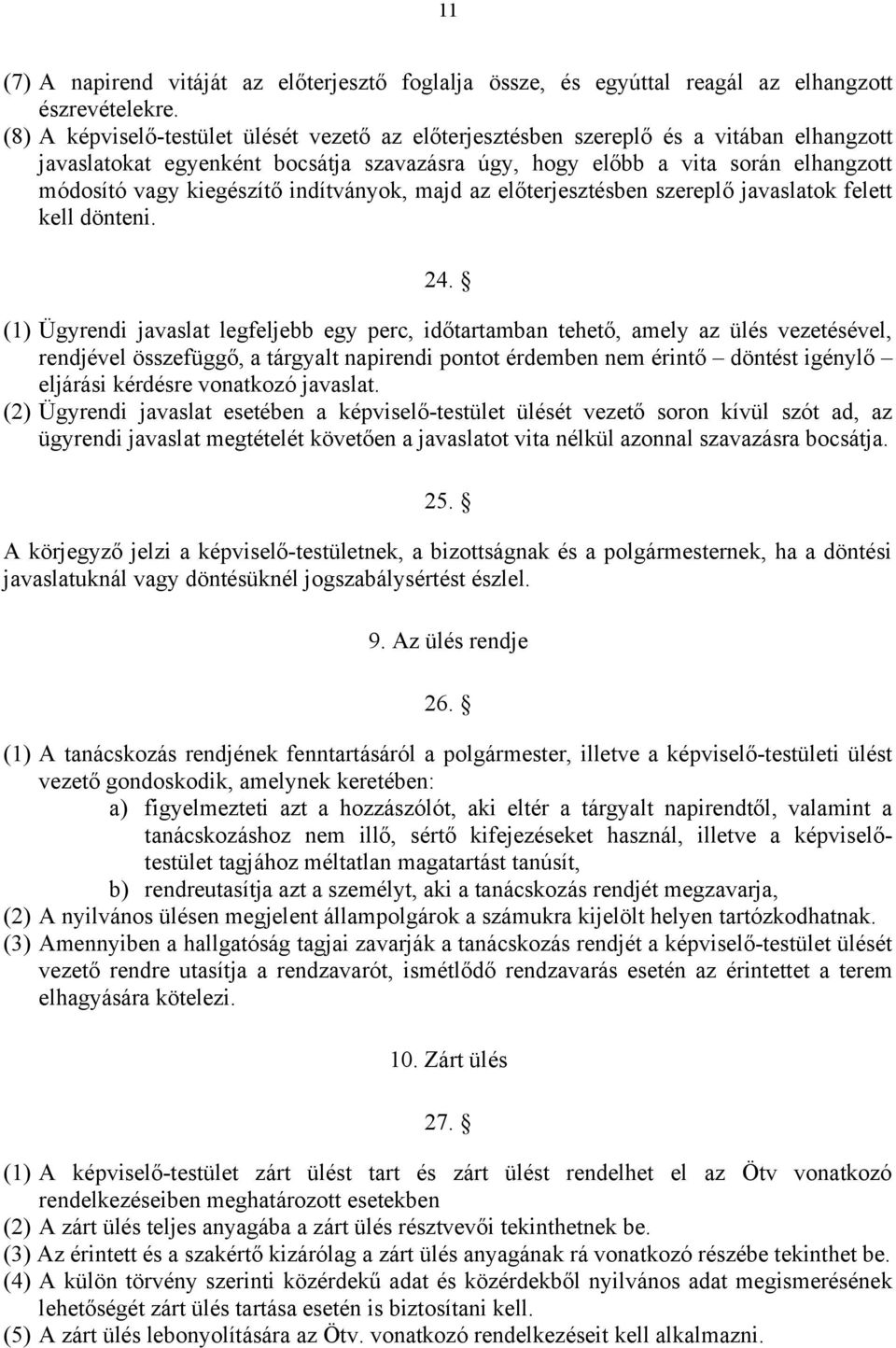 indítványok, majd az előterjesztésben szereplő javaslatok felett kell dönteni. 24.