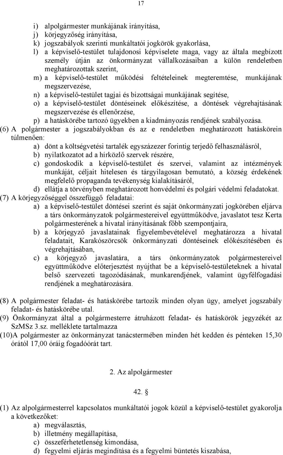 képviselő-testület tagjai és bizottságai munkájának segítése, o) a képviselő-testület döntéseinek előkészítése, a döntések végrehajtásának megszervezése és ellenőrzése, p) a hatáskörébe tartozó