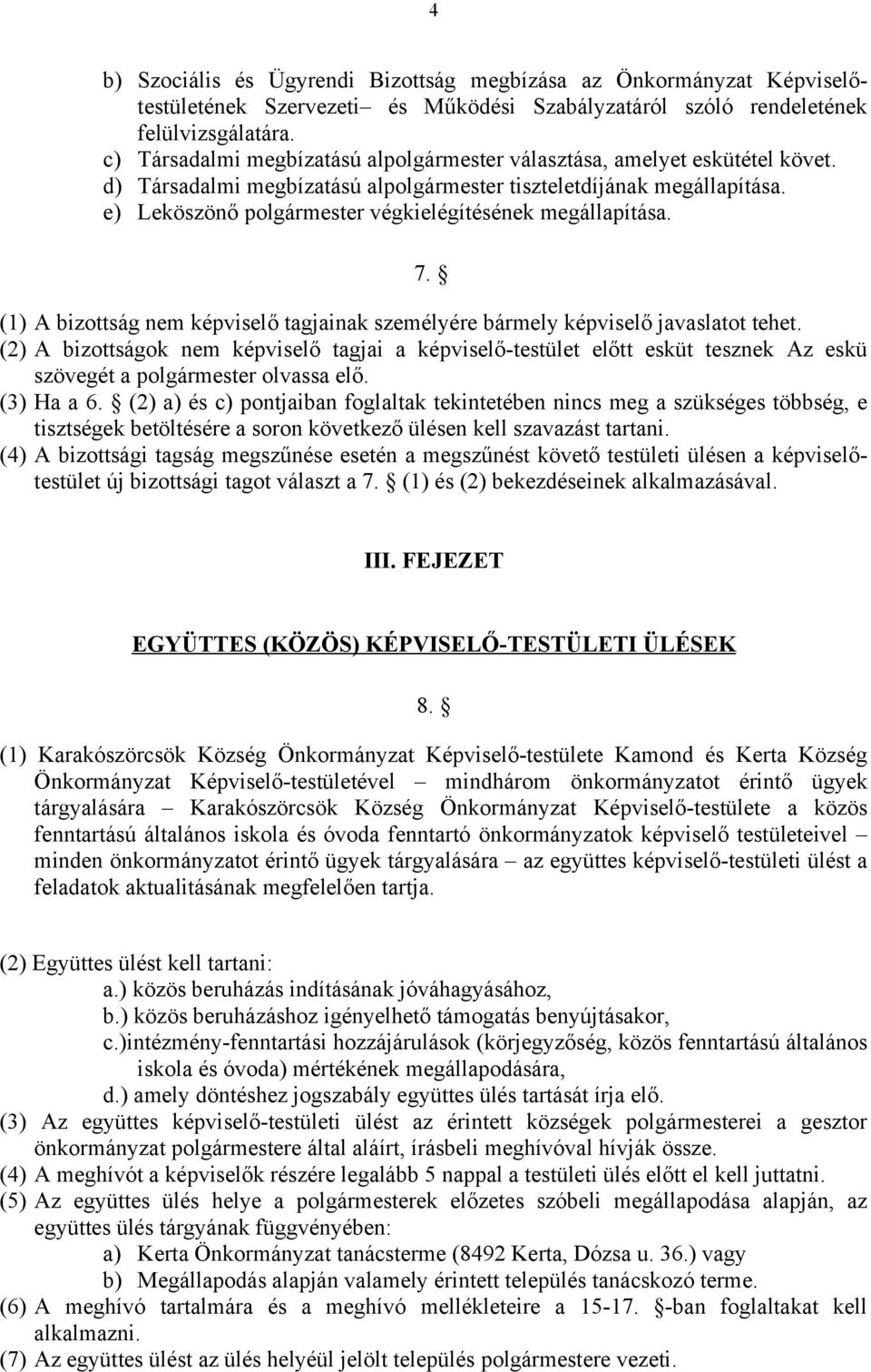 e) Leköszönő polgármester végkielégítésének megállapítása. 7. (1) A bizottság nem képviselő tagjainak személyére bármely képviselő javaslatot tehet.