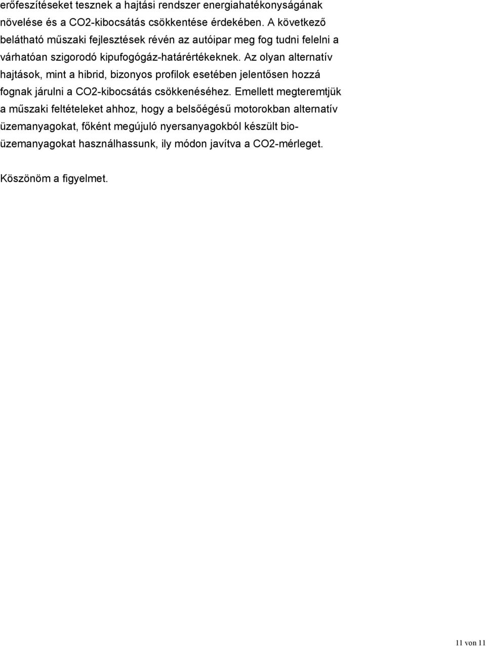 Az olyan alternatív hajtások, mint a hibrid, bizonyos profilok esetében jelentősen hozzá fognak járulni a CO2-kibocsátás csökkenéséhez.