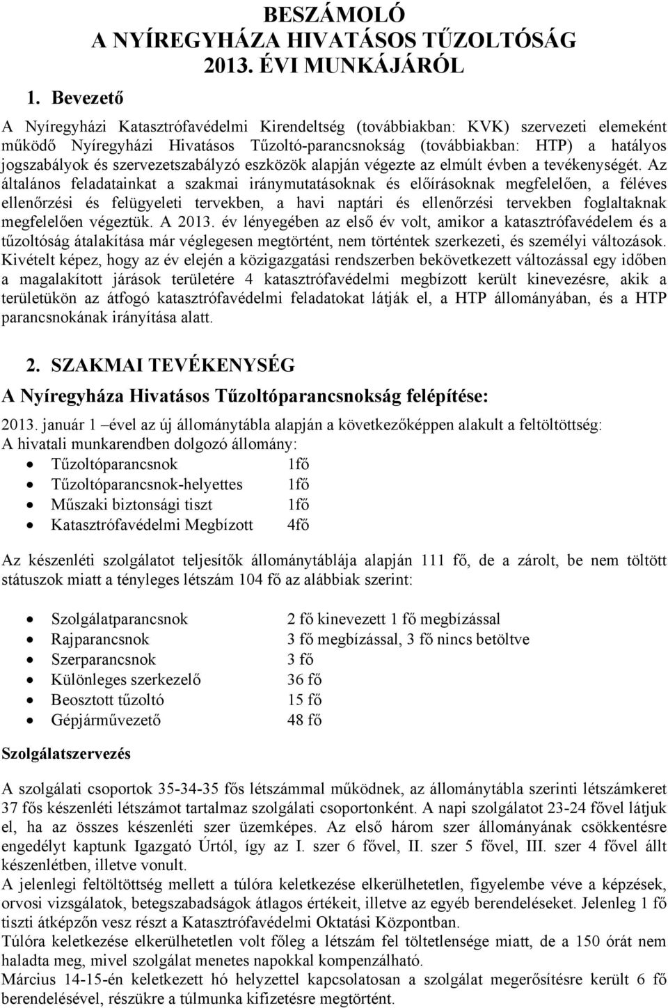 szervezetszabályzó eszközök alapján végezte az elmúlt évben a tevékenységét.