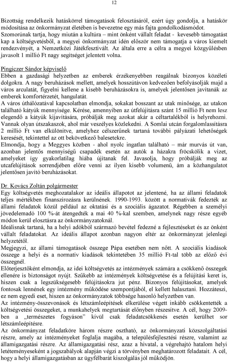 Nemzetközi Játékfesztivált. Az általa erre a célra a megyei közgyűlésben javasolt 1 millió Ft nagy segítséget jelentett volna.