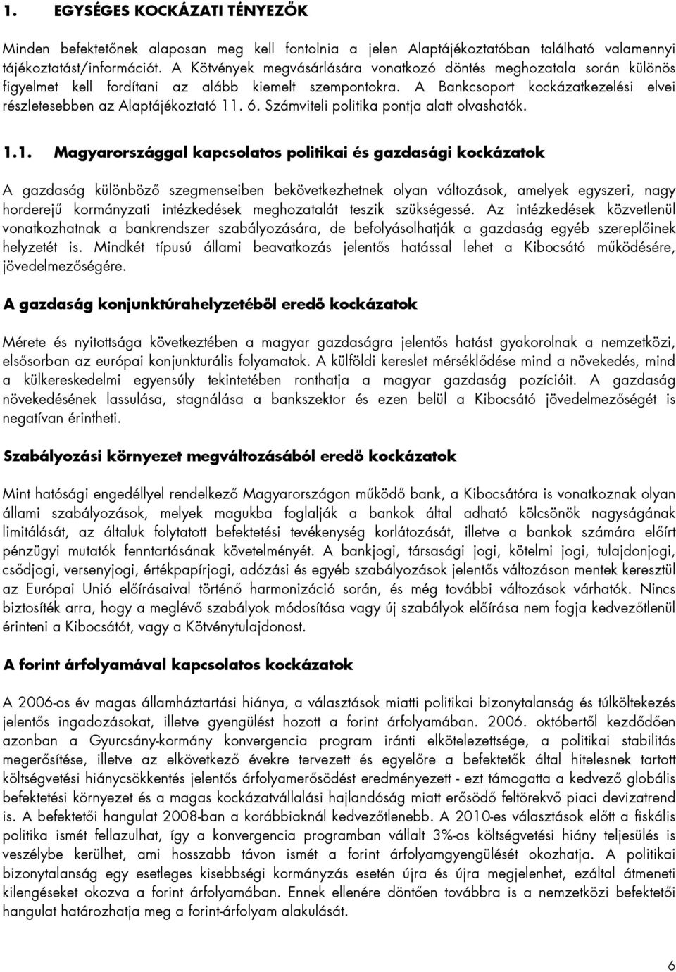 6. Számviteli politika pontja alatt olvashatók. 1.