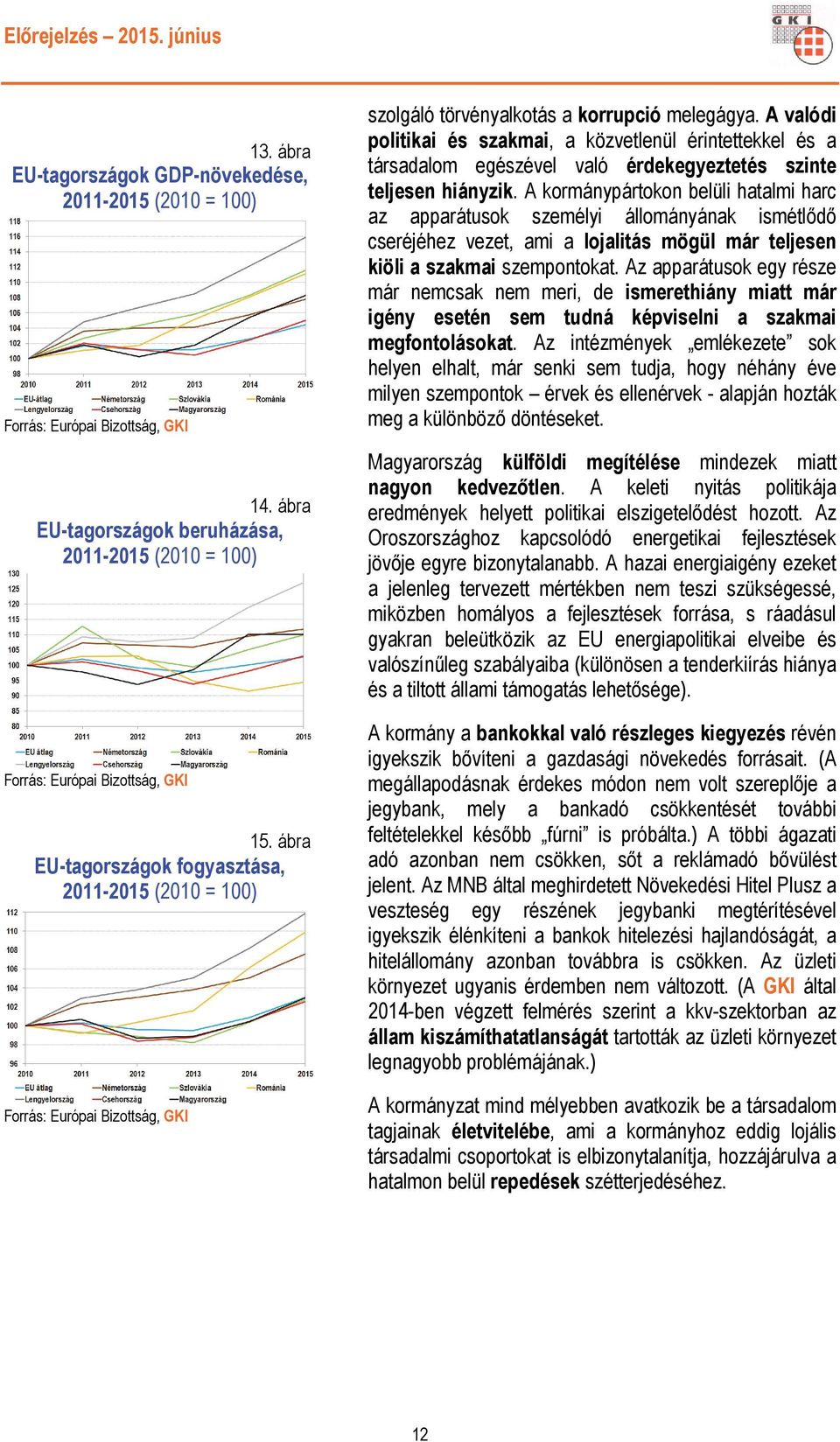 A valódi politikai és szakmai, a közvetlenül érintettekkel és a társadalom egészével való érdekegyeztetés szinte teljesen hiányzik.