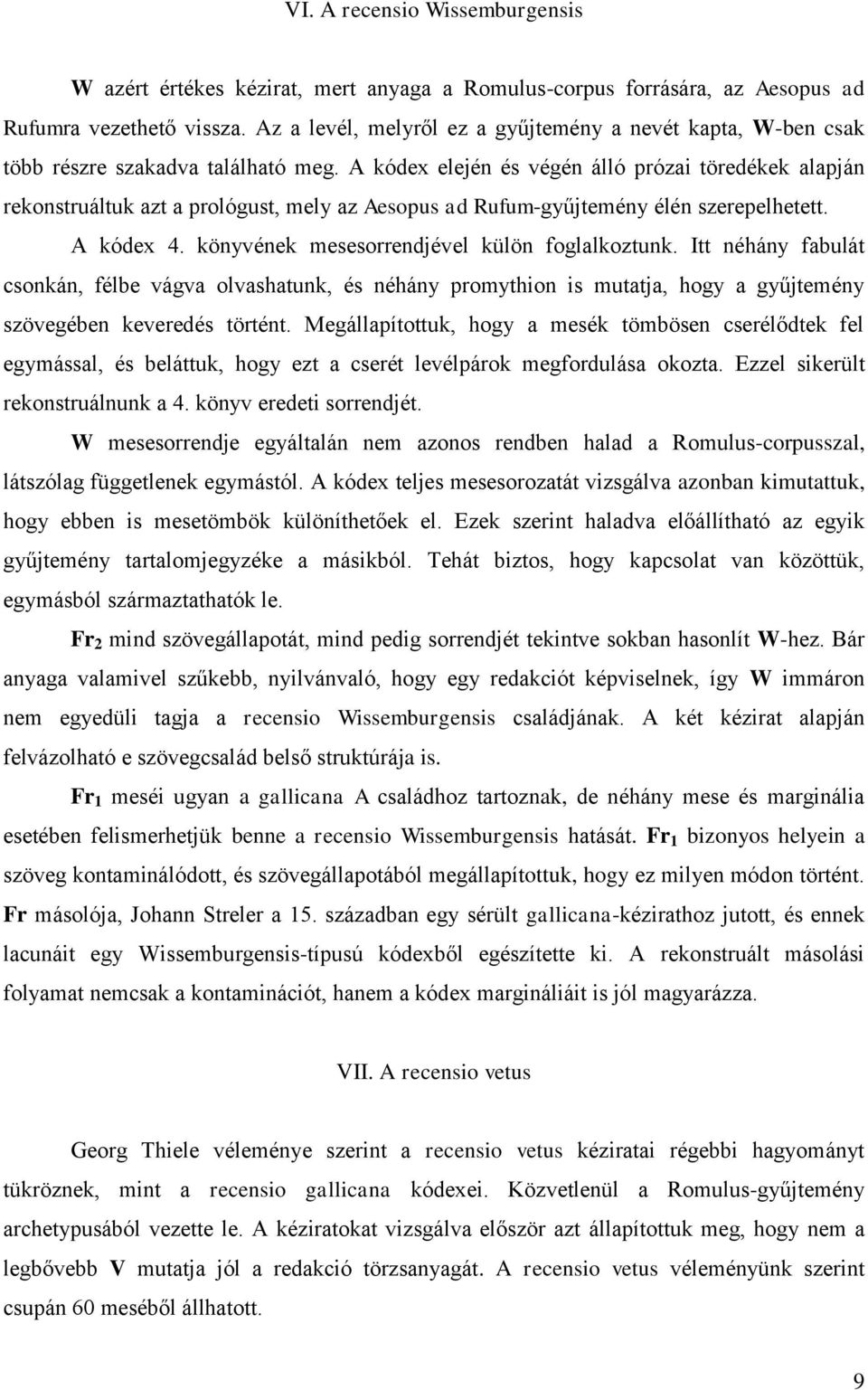 A kódex elején és végén álló prózai töredékek alapján rekonstruáltuk azt a prológust, mely az Aesopus ad Rufum-gyűjtemény élén szerepelhetett. A kódex 4.