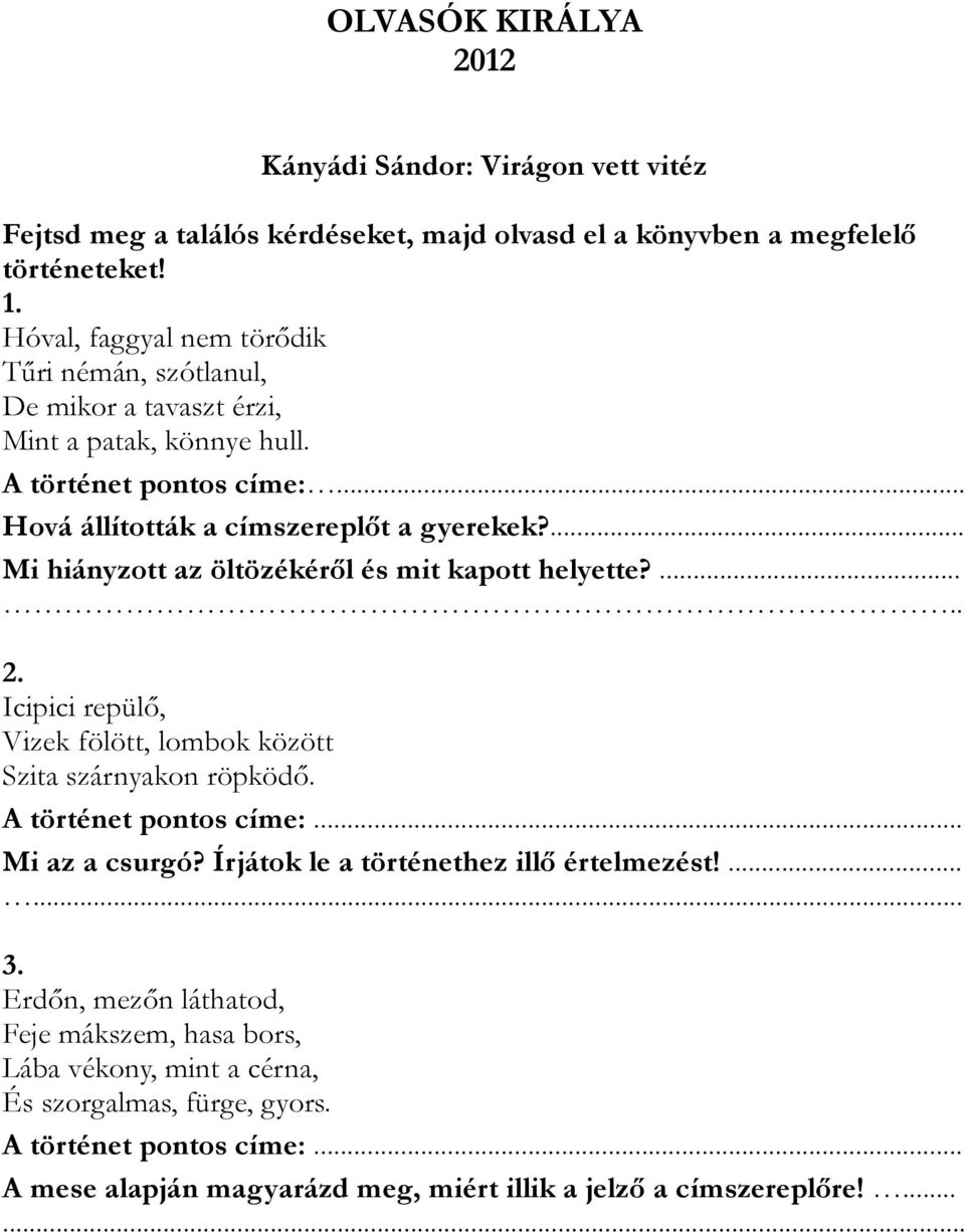 ... Mi hiányzott az öltözékéről és mit kapott helyette?..... 2. Icipici repülő, Vizek fölött, lombok között Szita szárnyakon röpködő. A történet pontos címe:... Mi az a csurgó?