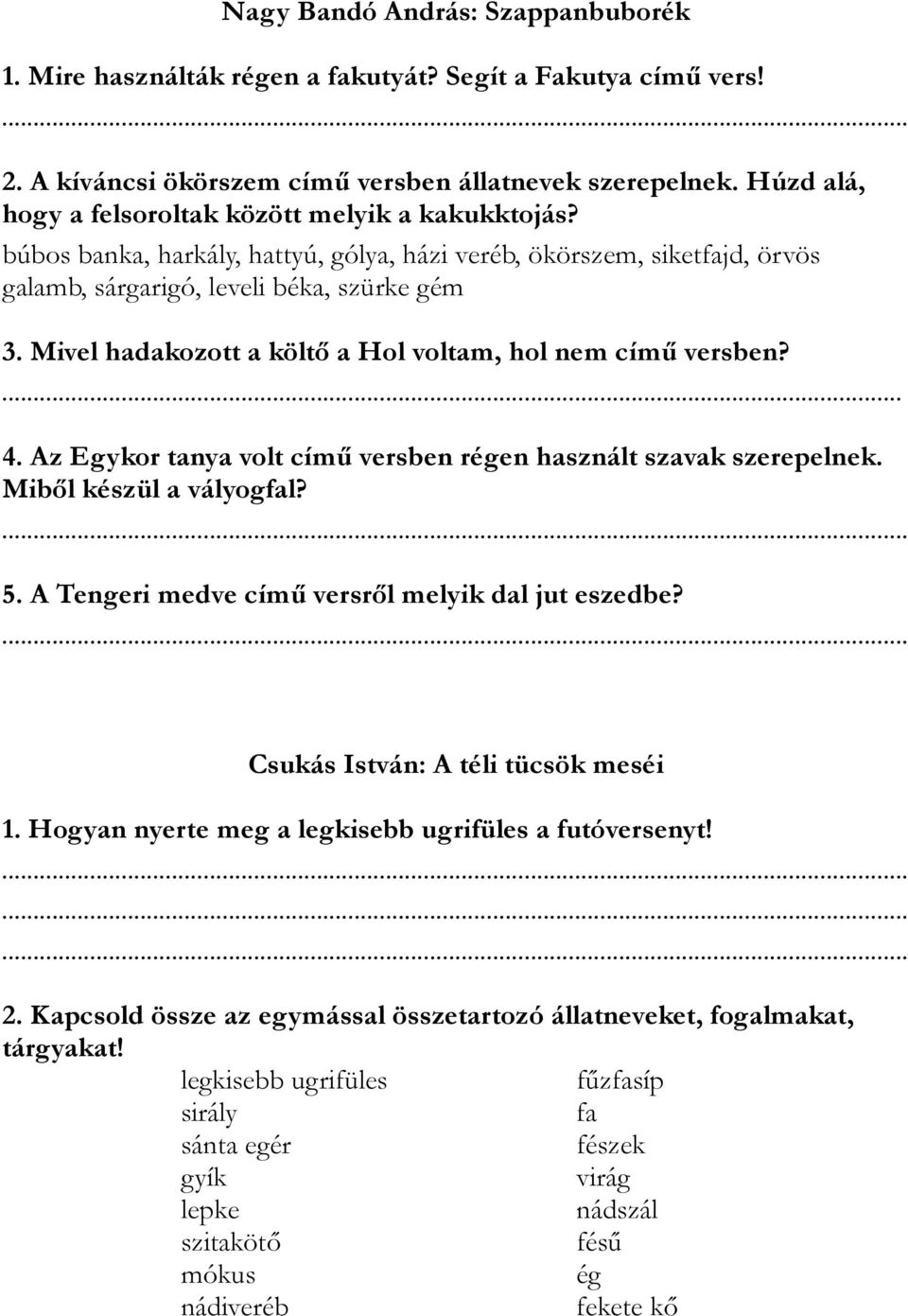 Mivel hadakozott a költő a Hol voltam, hol nem című versben?... 4. Az Egykor tanya volt című versben régen használt szavak szerepelnek. Miből készül a vályogfal? 5.