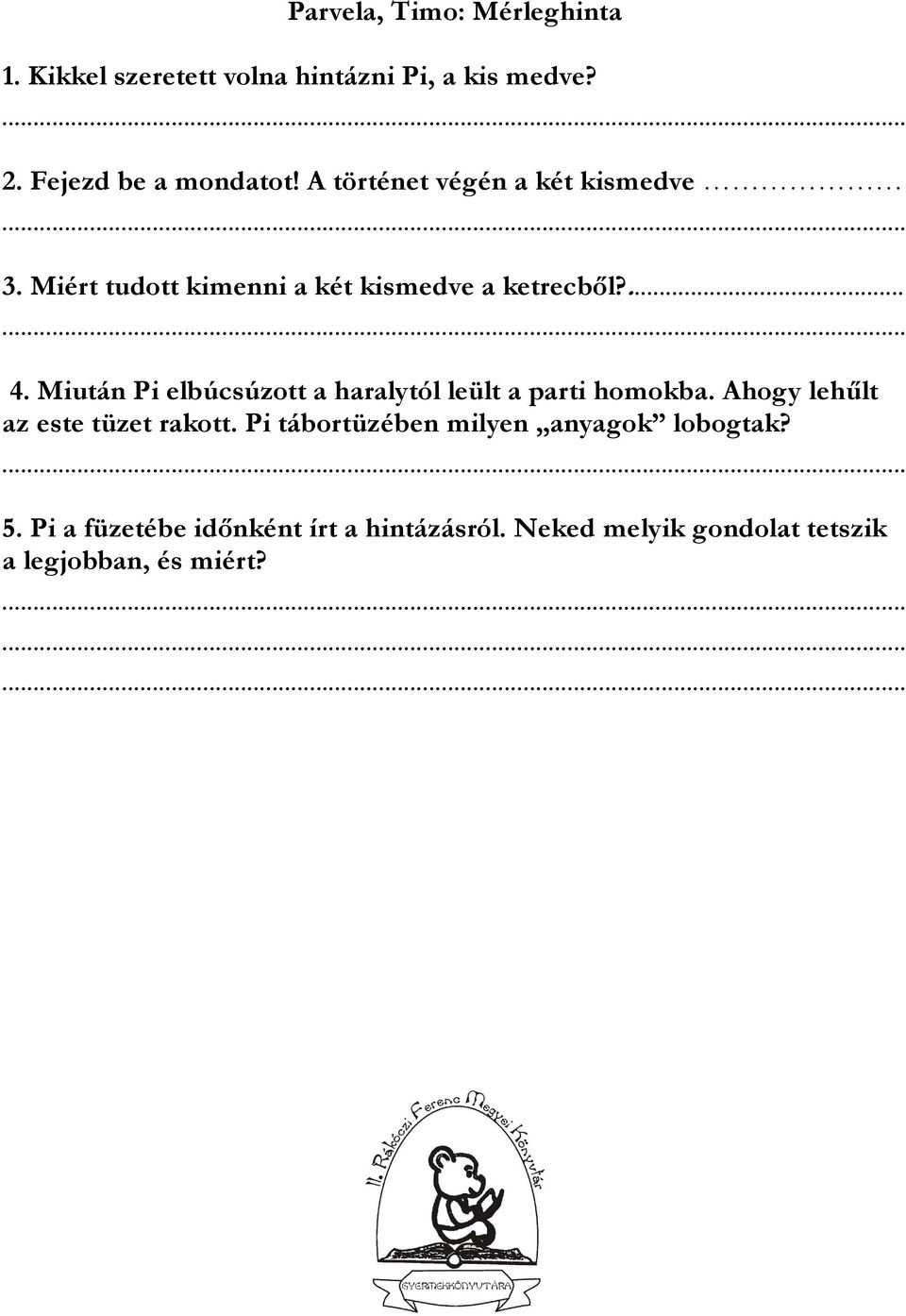 Miután Pi elbúcsúzott a haralytól leült a parti homokba. Ahogy lehűlt az este tüzet rakott.