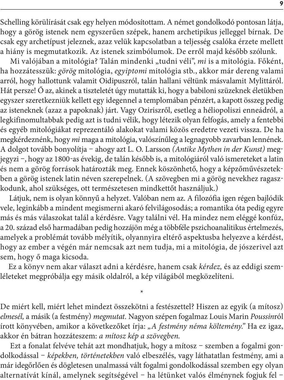 Talán mindenki tudni véli, mi is a mitológia. Főként, ha hozzátesszük: görög mitológia, egyiptomi mitológia stb.