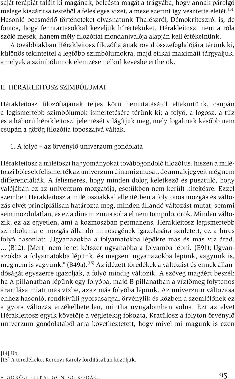 Hérakleitoszt nem a róla szóló mesék, hanem mély filozófiai mondanivalója alapján kell értékelnünk.