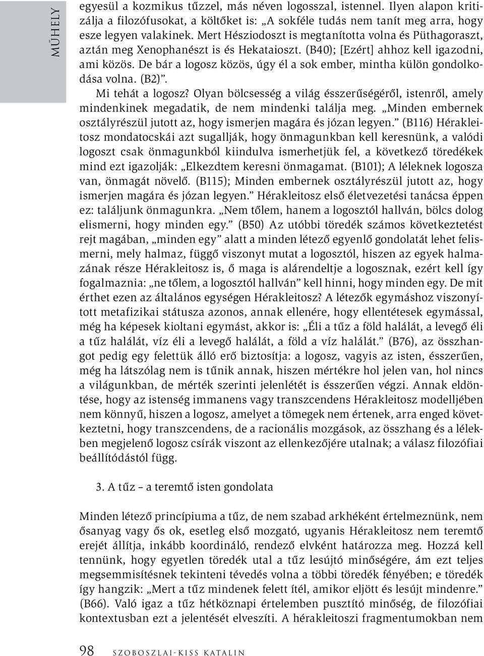 De bár a logosz közös, úgy él a sok ember, mintha külön gondolkodása volna. (B2). Mi tehát a logosz?