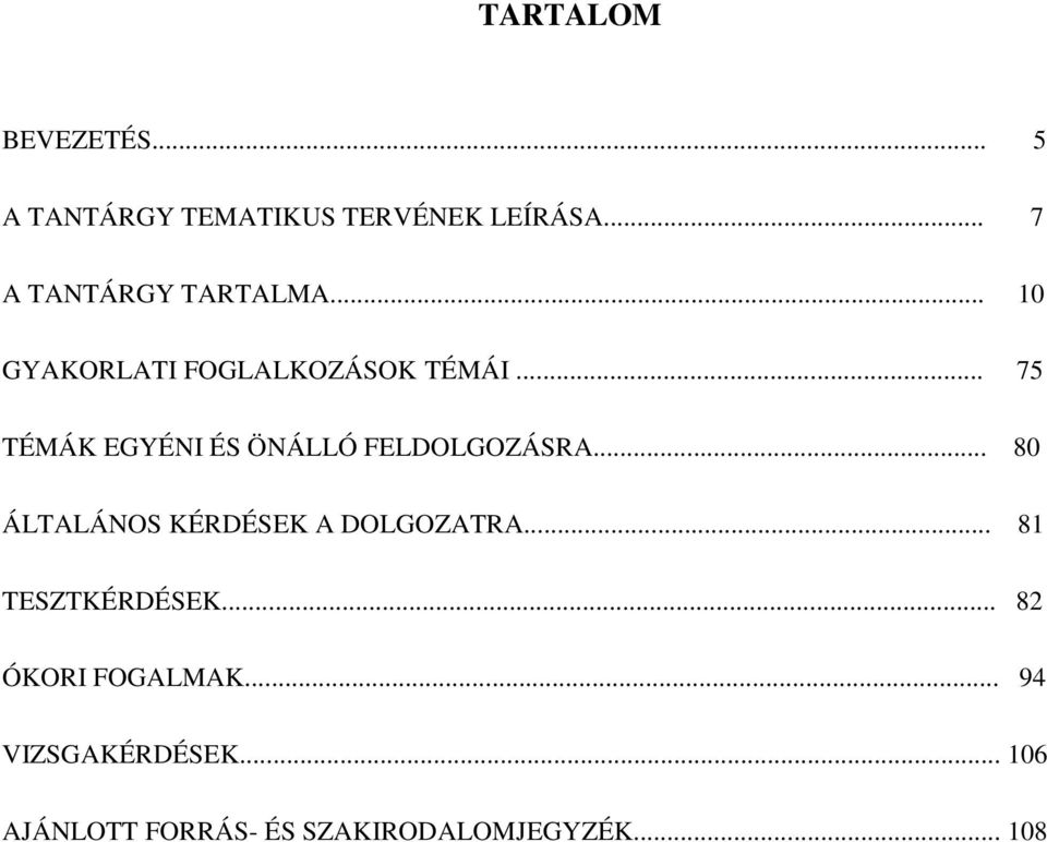 .. 75 TÉMÁK EGYÉNI ÉS ÖNÁLLÓ FELDOLGOZÁSRA... 80 ÁLTALÁNOS KÉRDÉSEK A DOLGOZATRA.