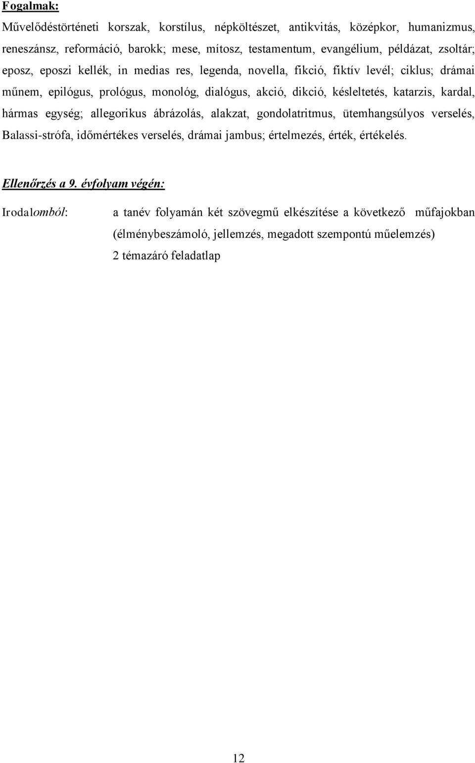 katarzis, kardal, hármas egység; allegorikus ábrázolás, alakzat, gondolatritmus, ütemhangsúlyos verselés, Balassi-strófa, időmértékes verselés, drámai jambus; értelmezés, érték,