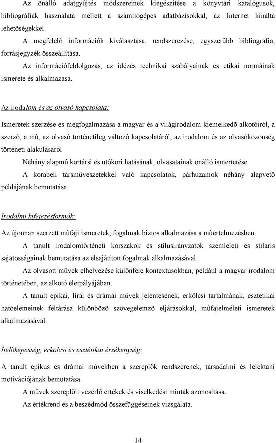 Az információfeldolgozás, az idézés technikai szabályainak és etikai normáinak ismerete és alkalmazása.