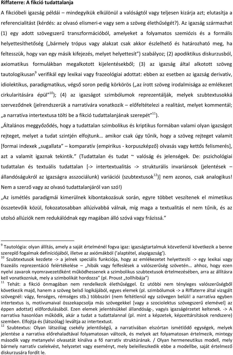 Az igazság származhat (1) egy adott szövegszerű transzformációból, amelyeket a folyamatos szemiózis és a formális helyettesíthetőség ( bármely trópus vagy alakzat csak akkor észlelhető és határozható