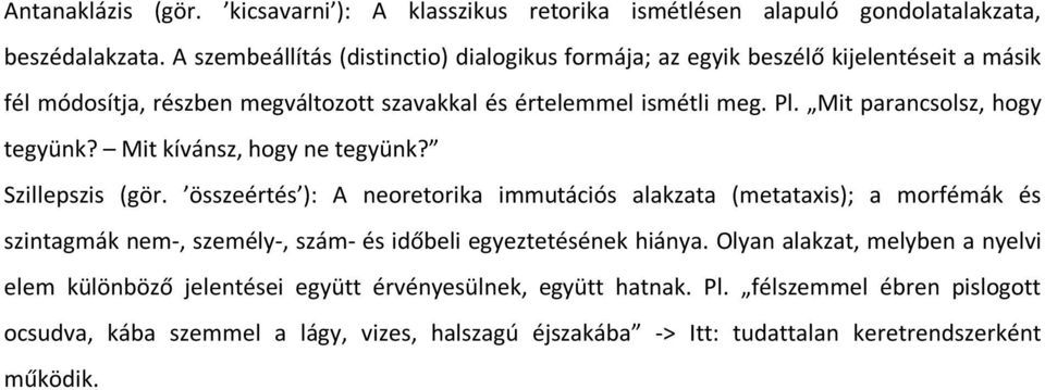 Mit parancsolsz, hogy tegyünk? Mit kívánsz, hogy ne tegyünk? Szillepszis (gör.
