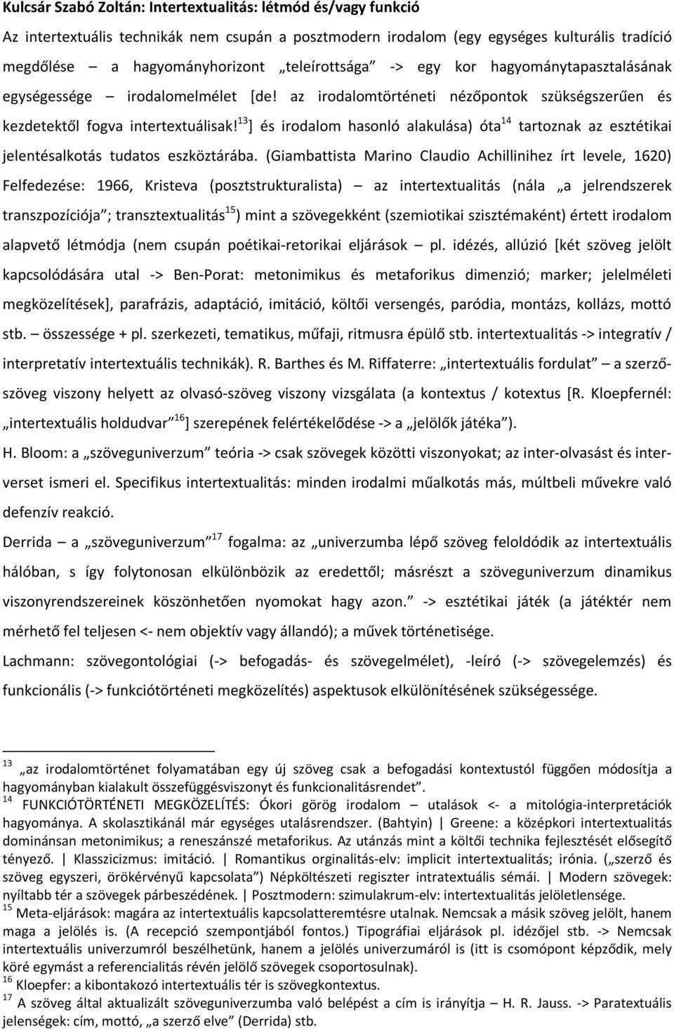 13 ] és irodalom hasonló alakulása) óta 14 tartoznak az esztétikai jelentésalkotás tudatos eszköztárába.