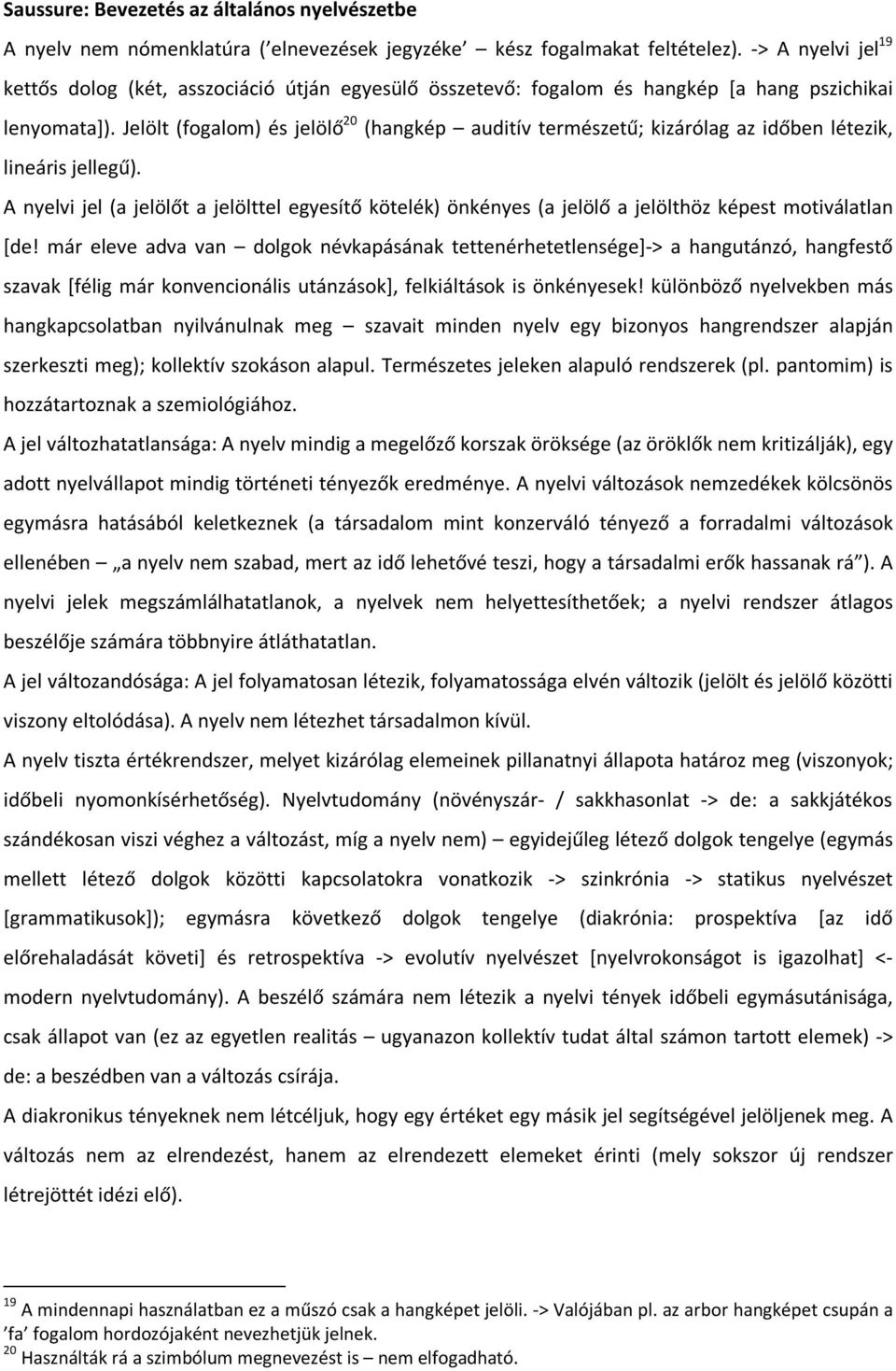 Jelölt (fogalom) és jelölő 20 (hangkép auditív természetű; kizárólag az időben létezik, lineáris jellegű).