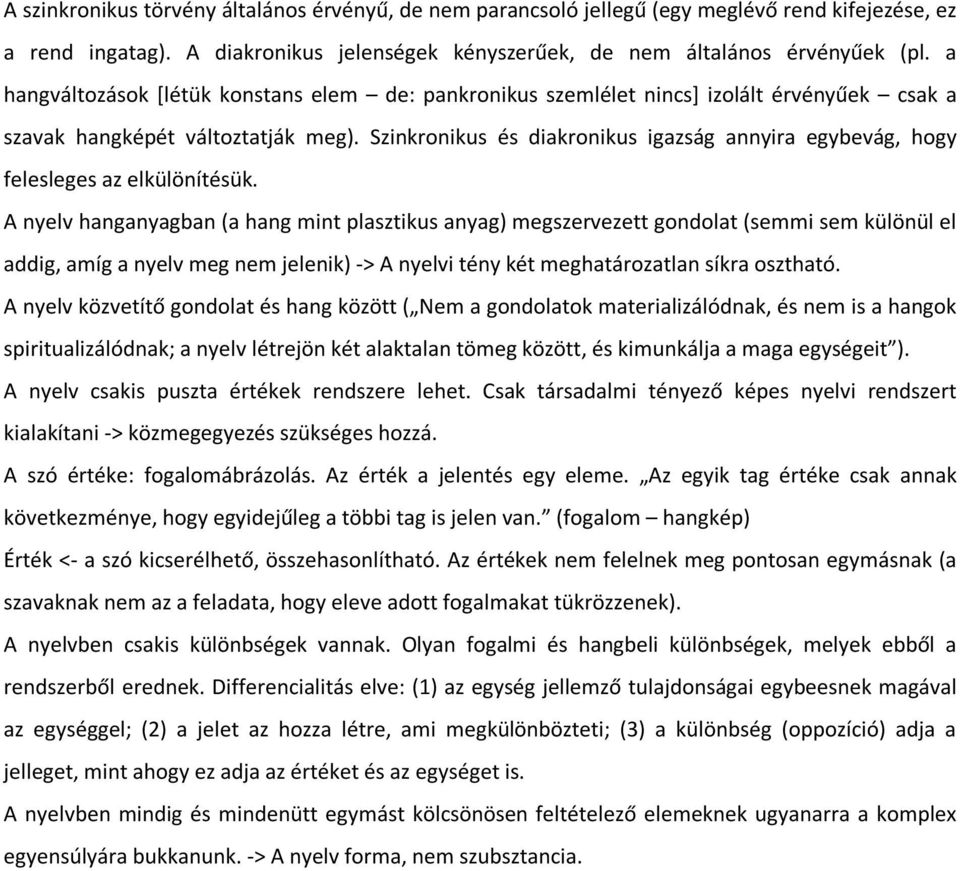 Szinkronikus és diakronikus igazság annyira egybevág, hogy felesleges az elkülönítésük.
