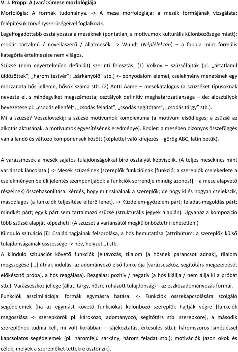 -> Wundt (Néplélektan) a fabula mint formális kategória értelmezése nem világos. Szüzsé (nem egyértelműen definiált) szerinti felosztás: (1) Volkov szüzséfajták (pl.